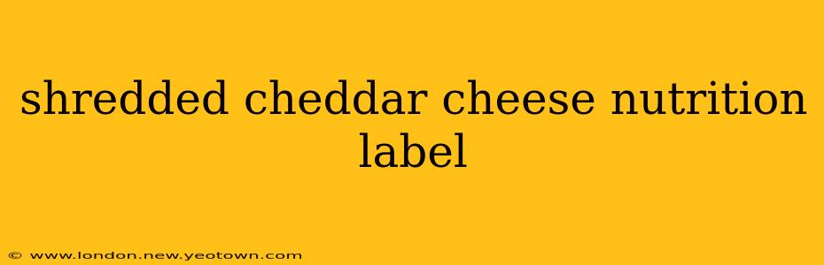 shredded cheddar cheese nutrition label
