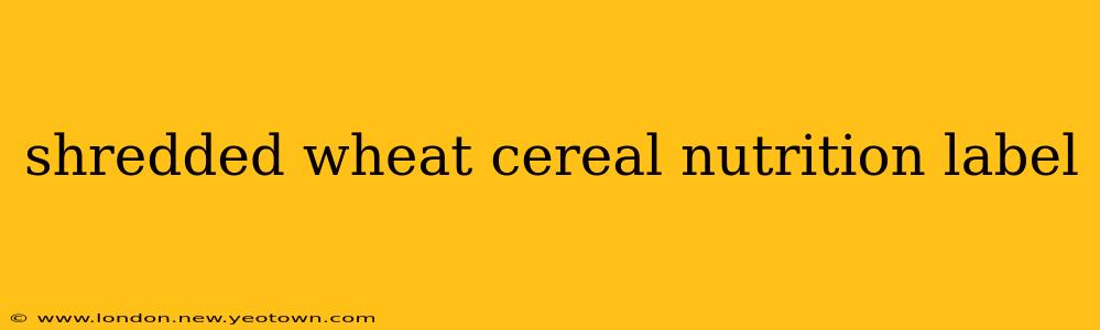 shredded wheat cereal nutrition label