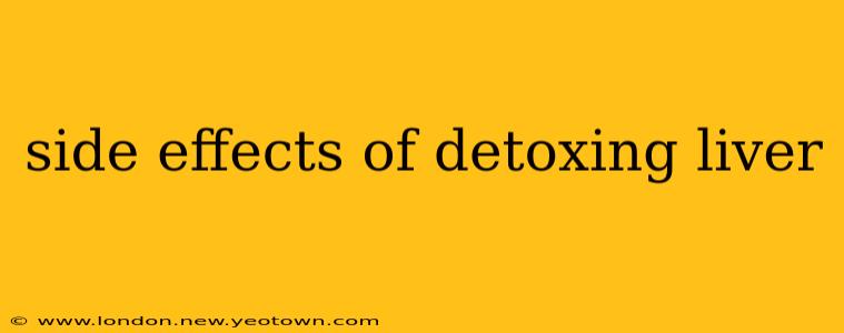 side effects of detoxing liver