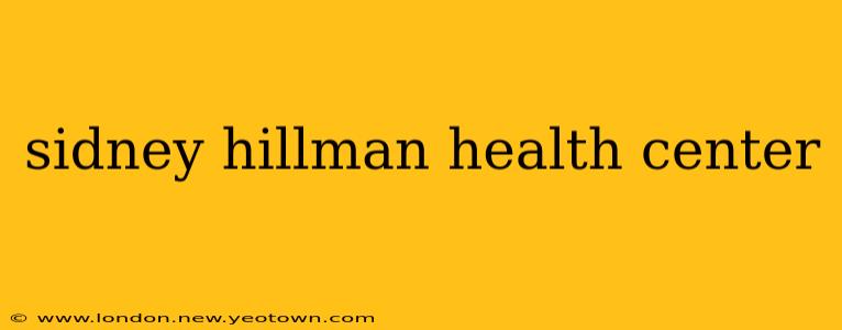 sidney hillman health center