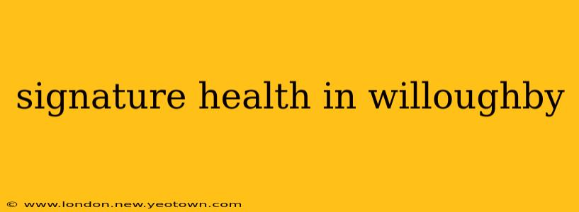 signature health in willoughby