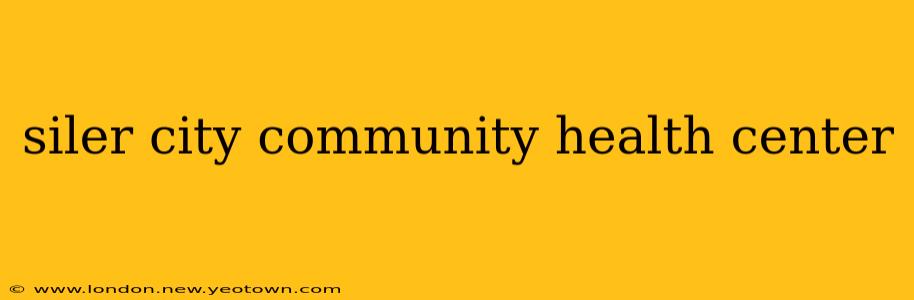 siler city community health center