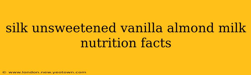 silk unsweetened vanilla almond milk nutrition facts