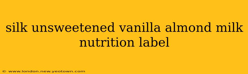 silk unsweetened vanilla almond milk nutrition label