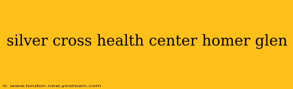 silver cross health center homer glen