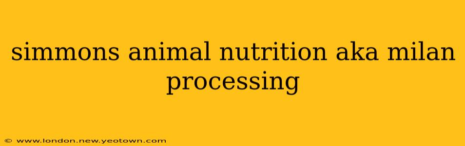 simmons animal nutrition aka milan processing