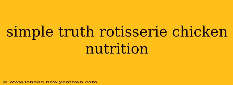 simple truth rotisserie chicken nutrition