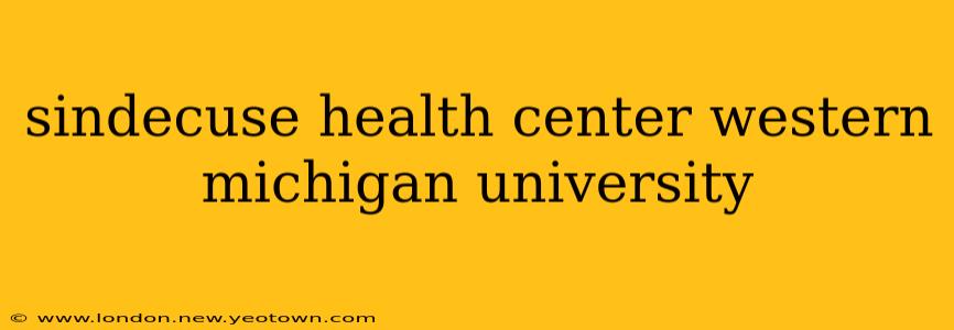 sindecuse health center western michigan university