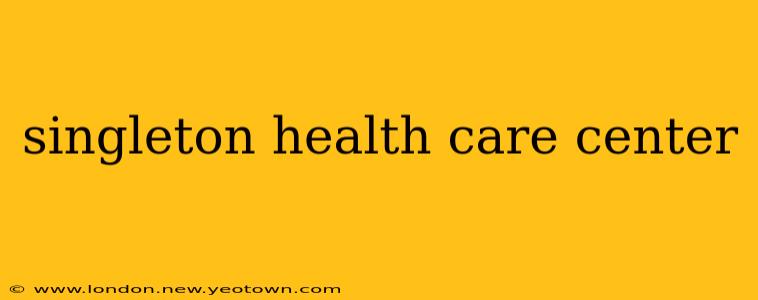 singleton health care center
