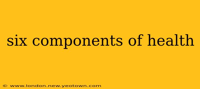 six components of health