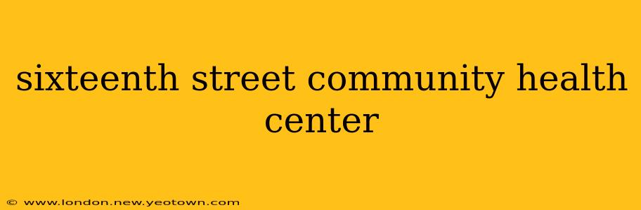 sixteenth street community health center
