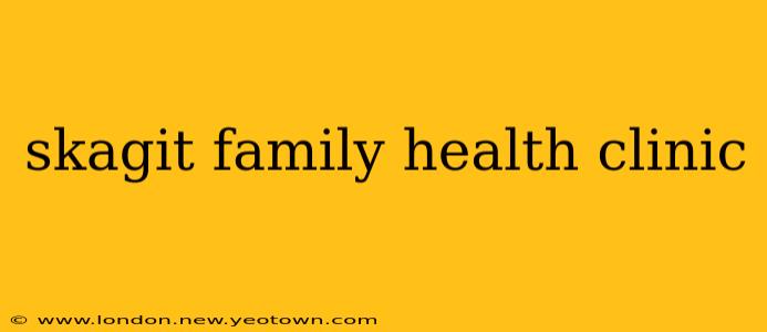 skagit family health clinic