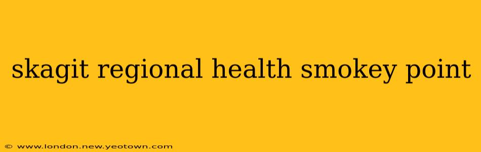 skagit regional health smokey point