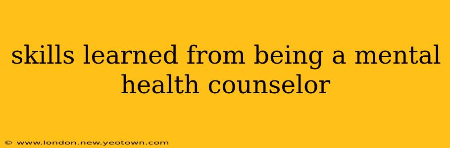 skills learned from being a mental health counselor