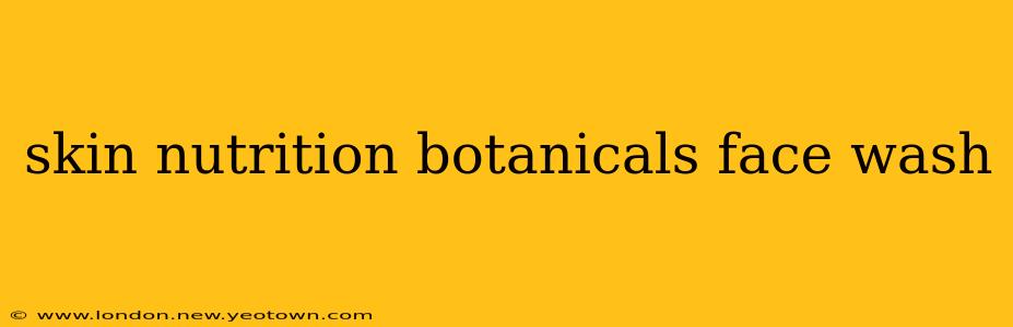 skin nutrition botanicals face wash