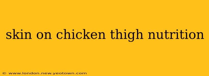 skin on chicken thigh nutrition