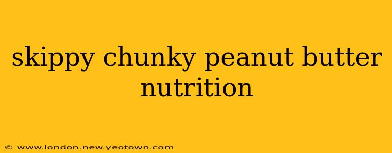 skippy chunky peanut butter nutrition