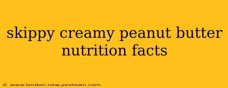 skippy creamy peanut butter nutrition facts