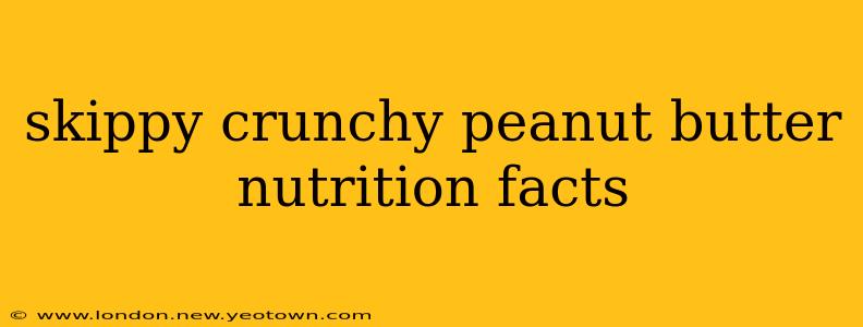 skippy crunchy peanut butter nutrition facts