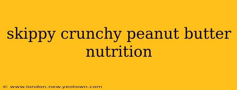 skippy crunchy peanut butter nutrition