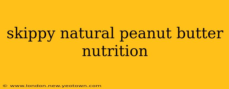 skippy natural peanut butter nutrition