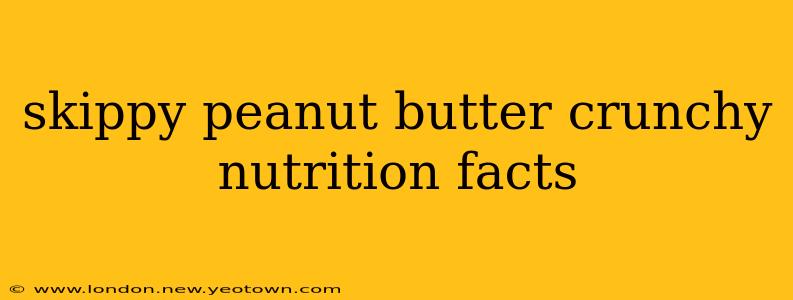 skippy peanut butter crunchy nutrition facts