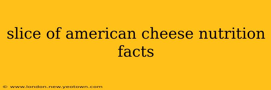 slice of american cheese nutrition facts