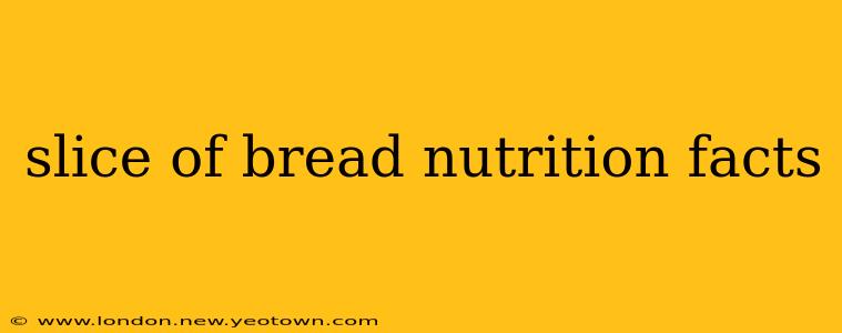 slice of bread nutrition facts