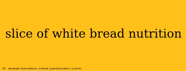 slice of white bread nutrition