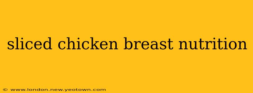 sliced chicken breast nutrition