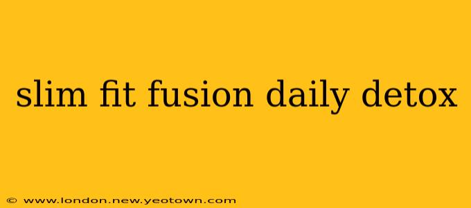 slim fit fusion daily detox