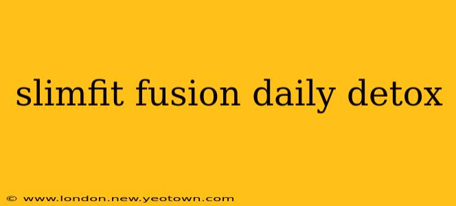 slimfit fusion daily detox