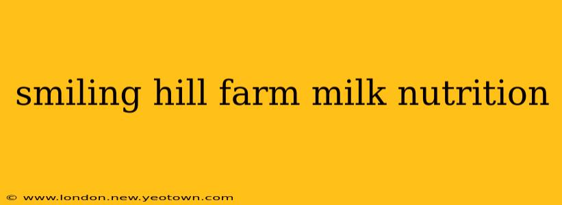 smiling hill farm milk nutrition