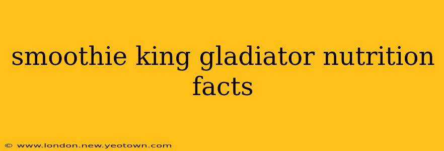 smoothie king gladiator nutrition facts