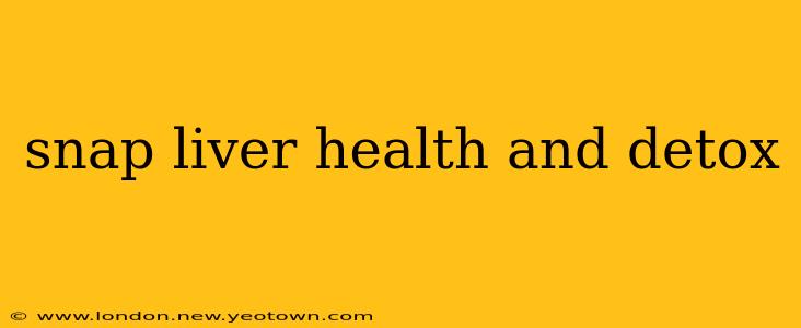 snap liver health and detox