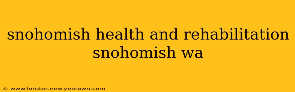 snohomish health and rehabilitation snohomish wa