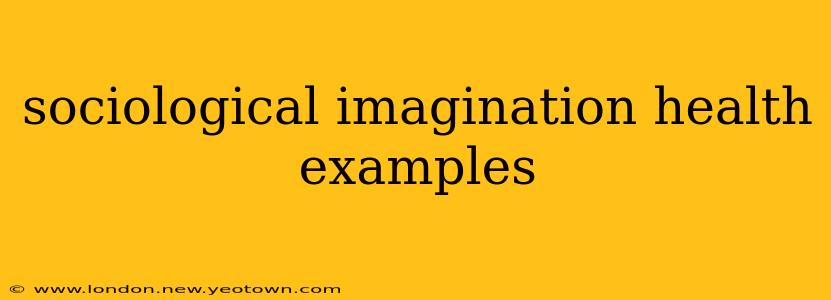 sociological imagination health examples