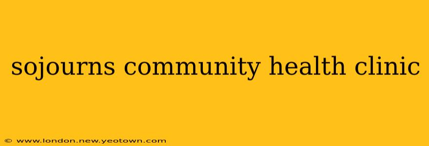 sojourns community health clinic