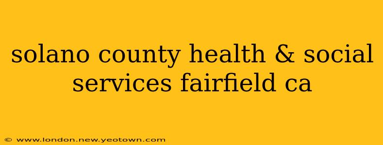 solano county health & social services fairfield ca