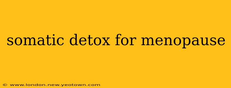 somatic detox for menopause