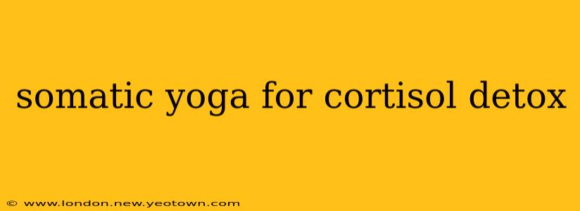 somatic yoga for cortisol detox