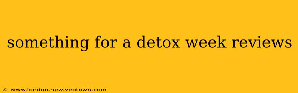something for a detox week reviews