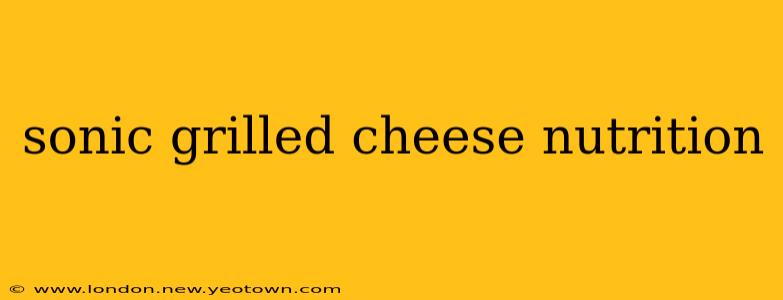 sonic grilled cheese nutrition