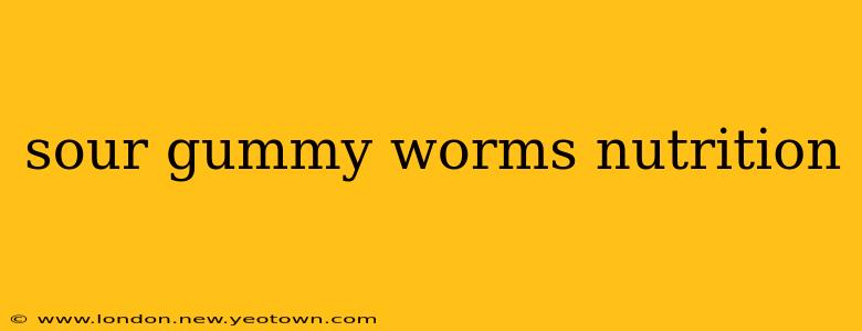 sour gummy worms nutrition