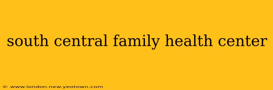 south central family health center