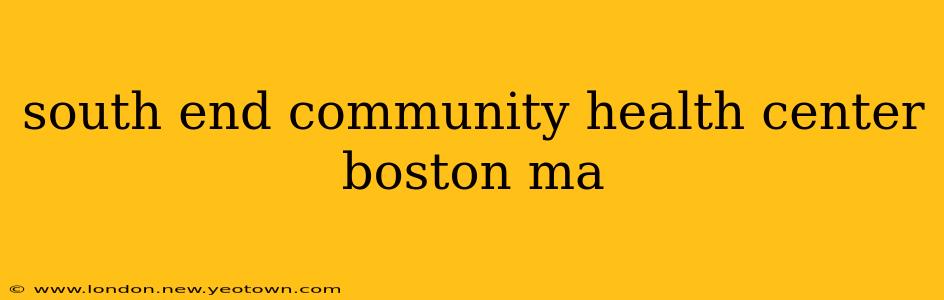 south end community health center boston ma
