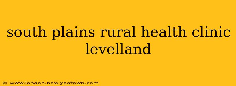south plains rural health clinic levelland