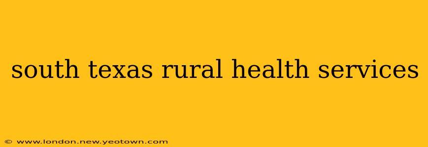 south texas rural health services