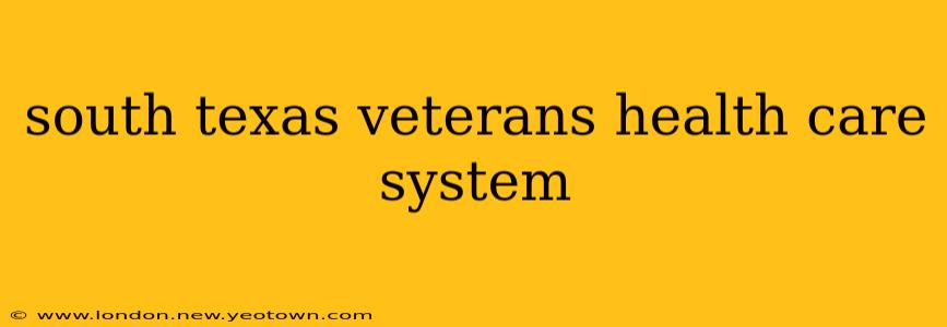 south texas veterans health care system