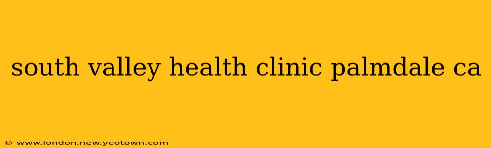 south valley health clinic palmdale ca